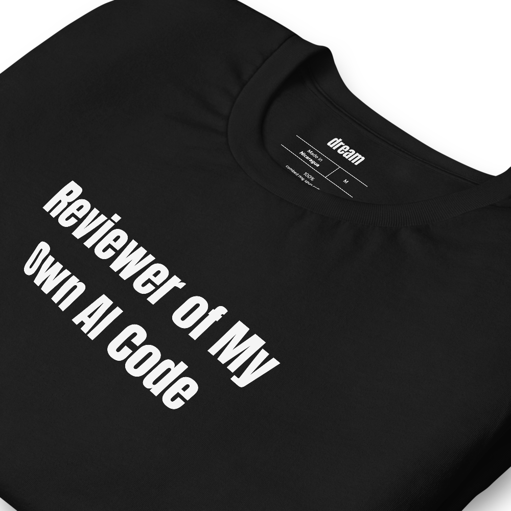 Reviewer of My Own AI Code - Vibe Coding t-shirt
