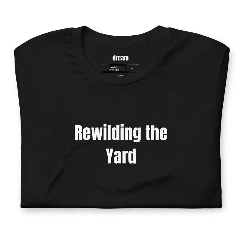 Rewilding the Yard - Native Plant Gardeners t-shirt