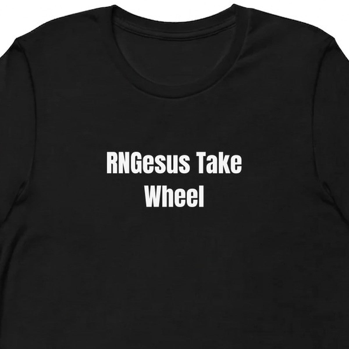 RNGesus Take Wheel - Chaotic Neutral Energy t-shirt