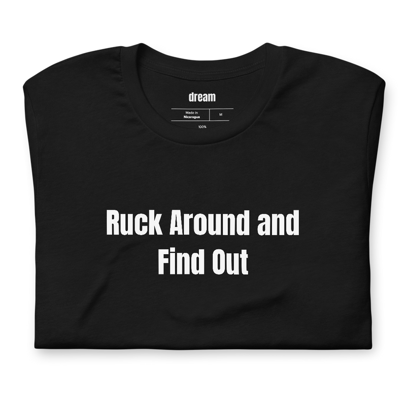 Ruck Around and Find Out - Rucking Crew t-shirt