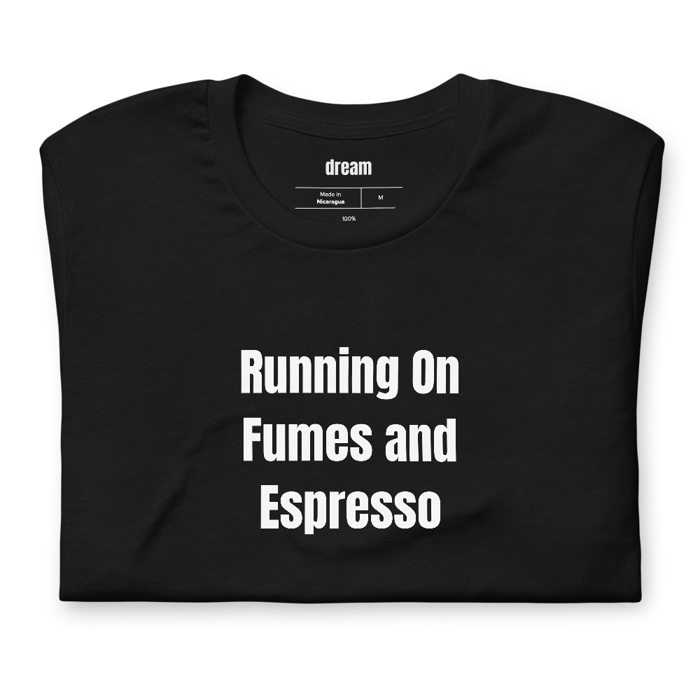 Running On Fumes and Espresso