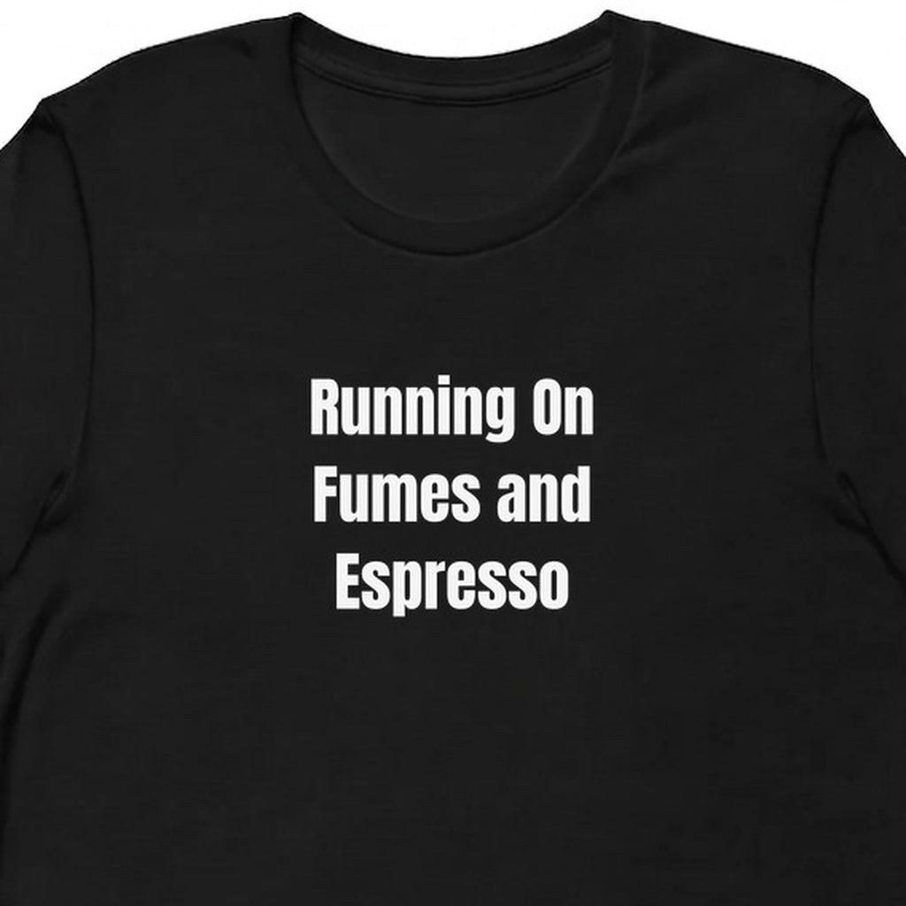 Running On Fumes and Espresso - Perpetually Caffeinated t-shirt