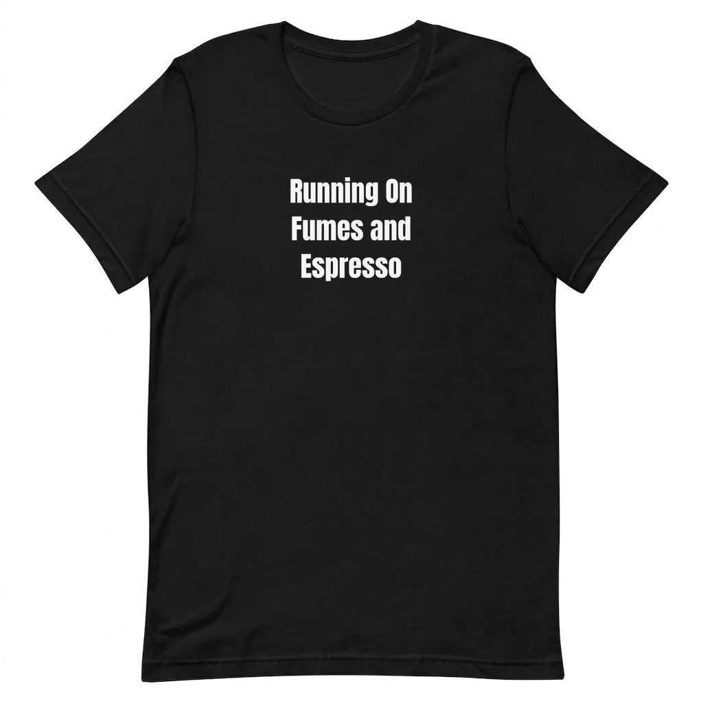 Running On Fumes and Espresso - Perpetually Caffeinated t-shirt