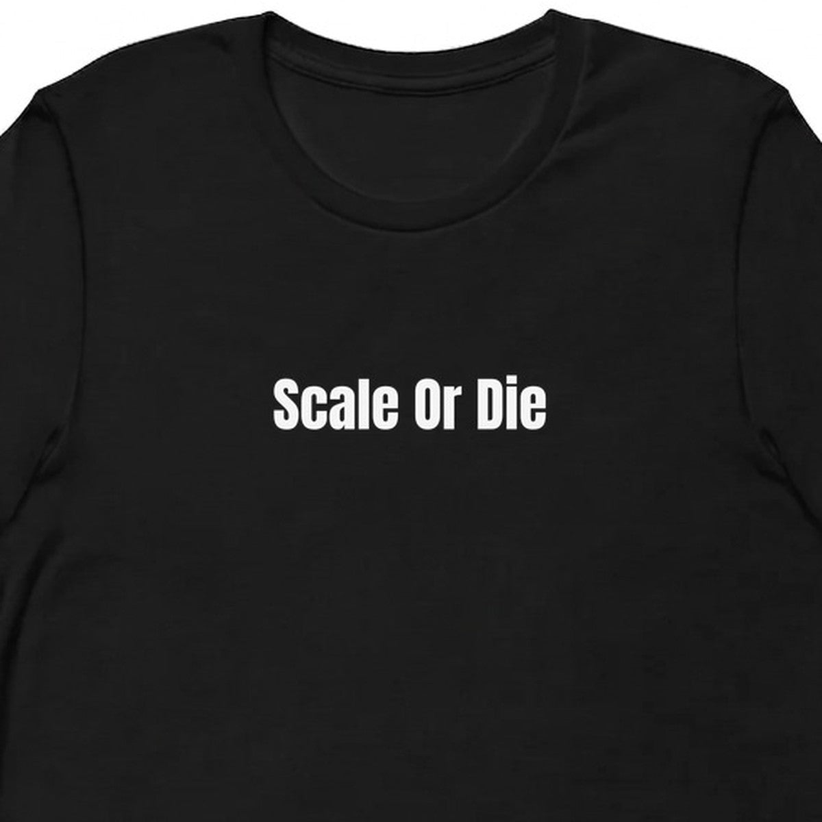 Scale Or Die - Startup Hustle t-shirt