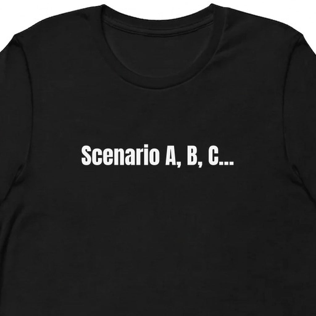 Scenario A, B, C... - Overthinking Everything t-shirt