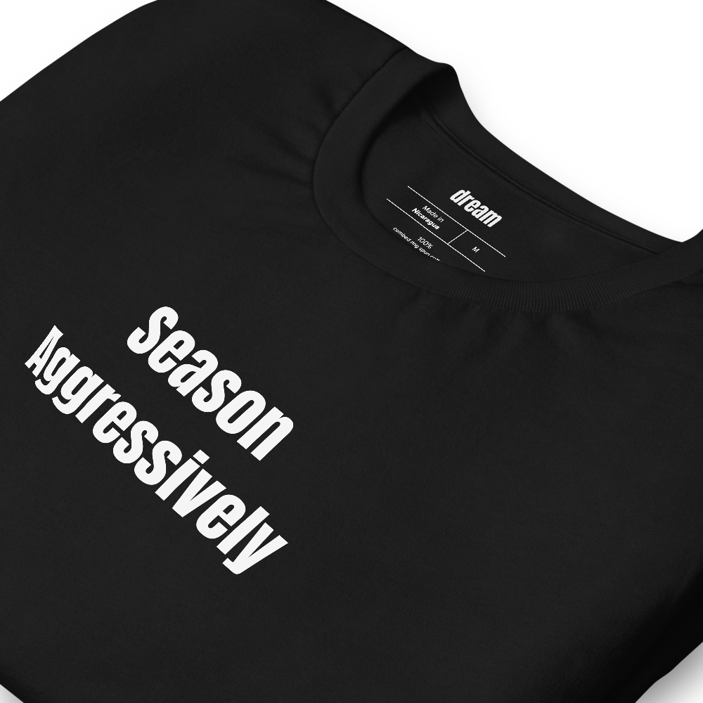Season Aggressively - Home Cooking t-shirt