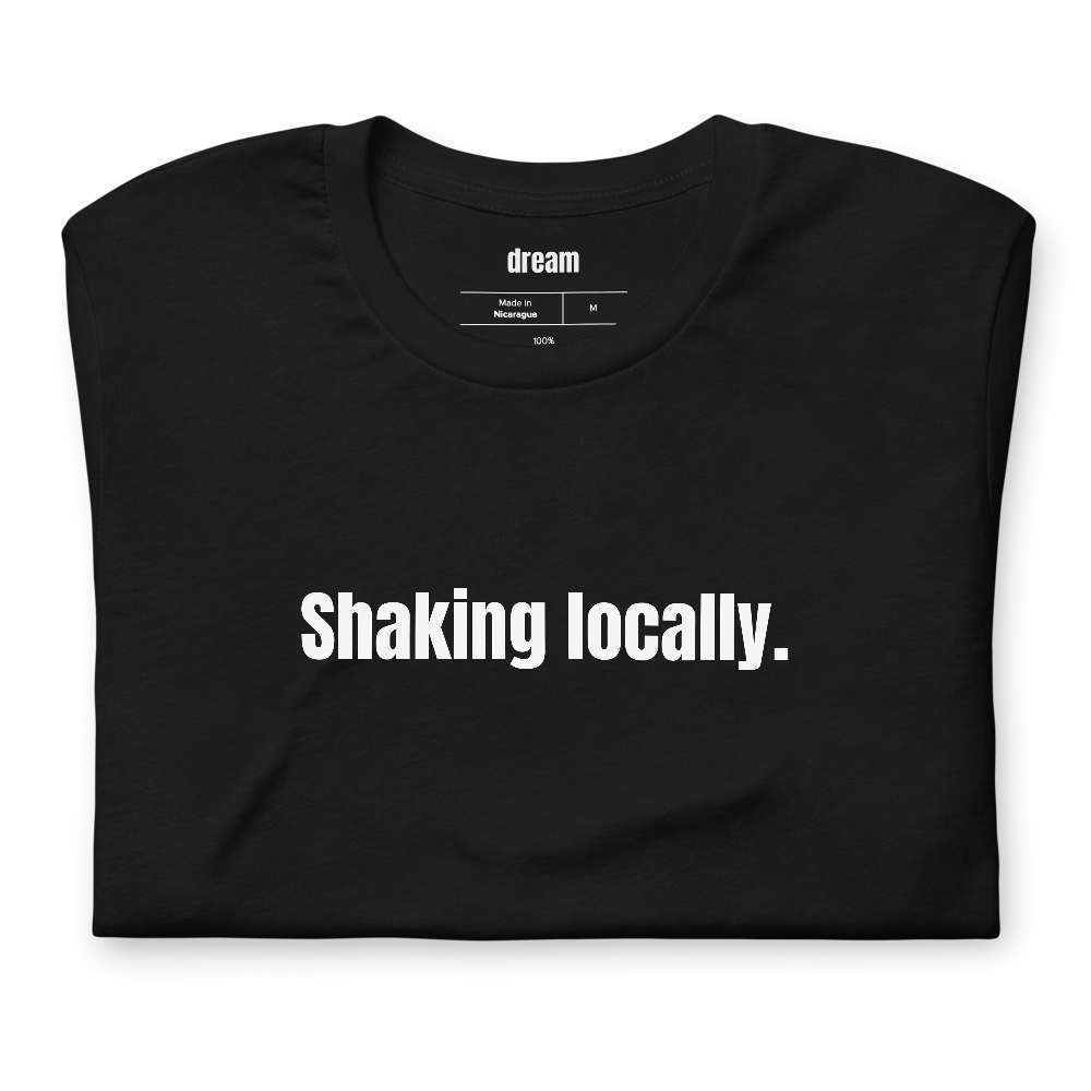 Shaking locally.