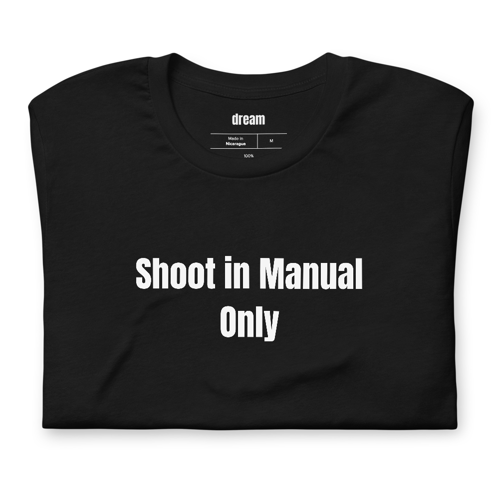Shoot in Manual Only - Photography Buff t-shirt