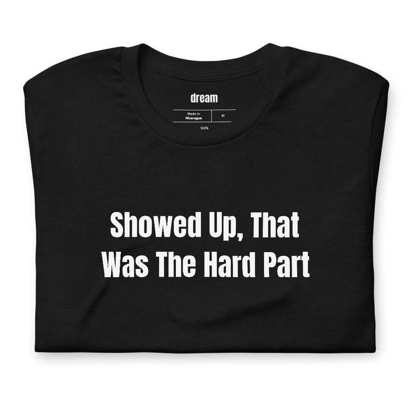 Showed Up, That Was The Hard Part