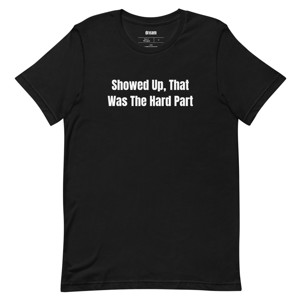Showed Up, That Was The Hard Part