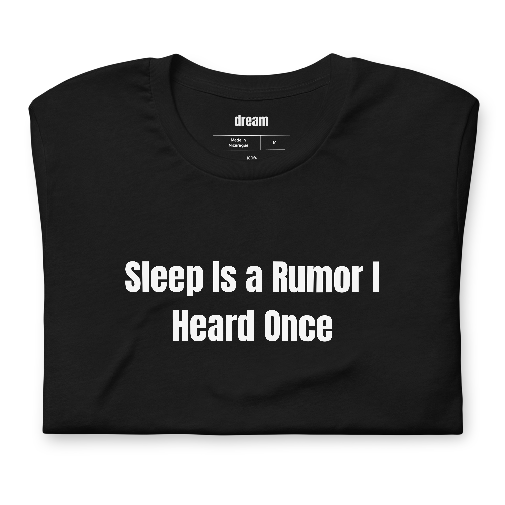 Sleep Is a Rumor I Heard Once - Night Shift Nurses t-shirt