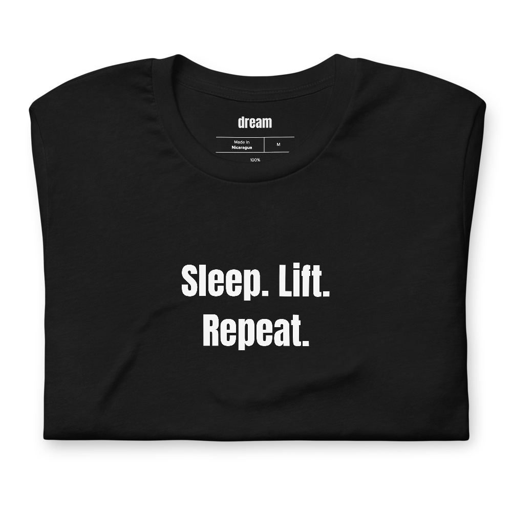 Sleep. Lift. Repeat.