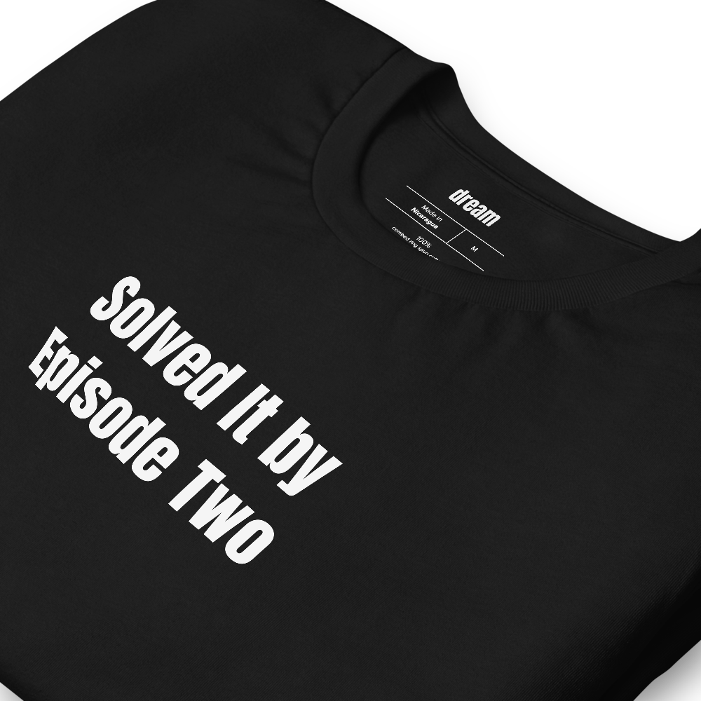 Solved It by Episode Two - True Crime Junkie t-shirt