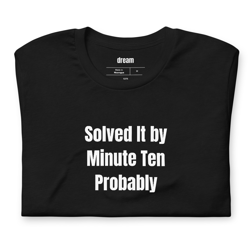 Solved It by Minute Ten Probably - True Crime Podcast Addicts t-shirt