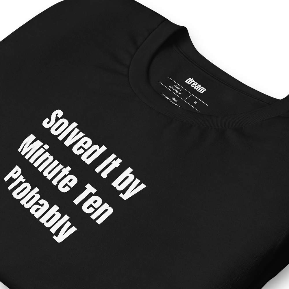 Solved It by Minute Ten Probably - True Crime Podcast Addicts t-shirt