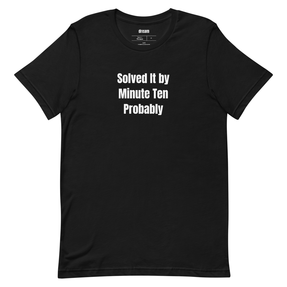 Solved It by Minute Ten Probably - True Crime Podcast Addicts t-shirt
