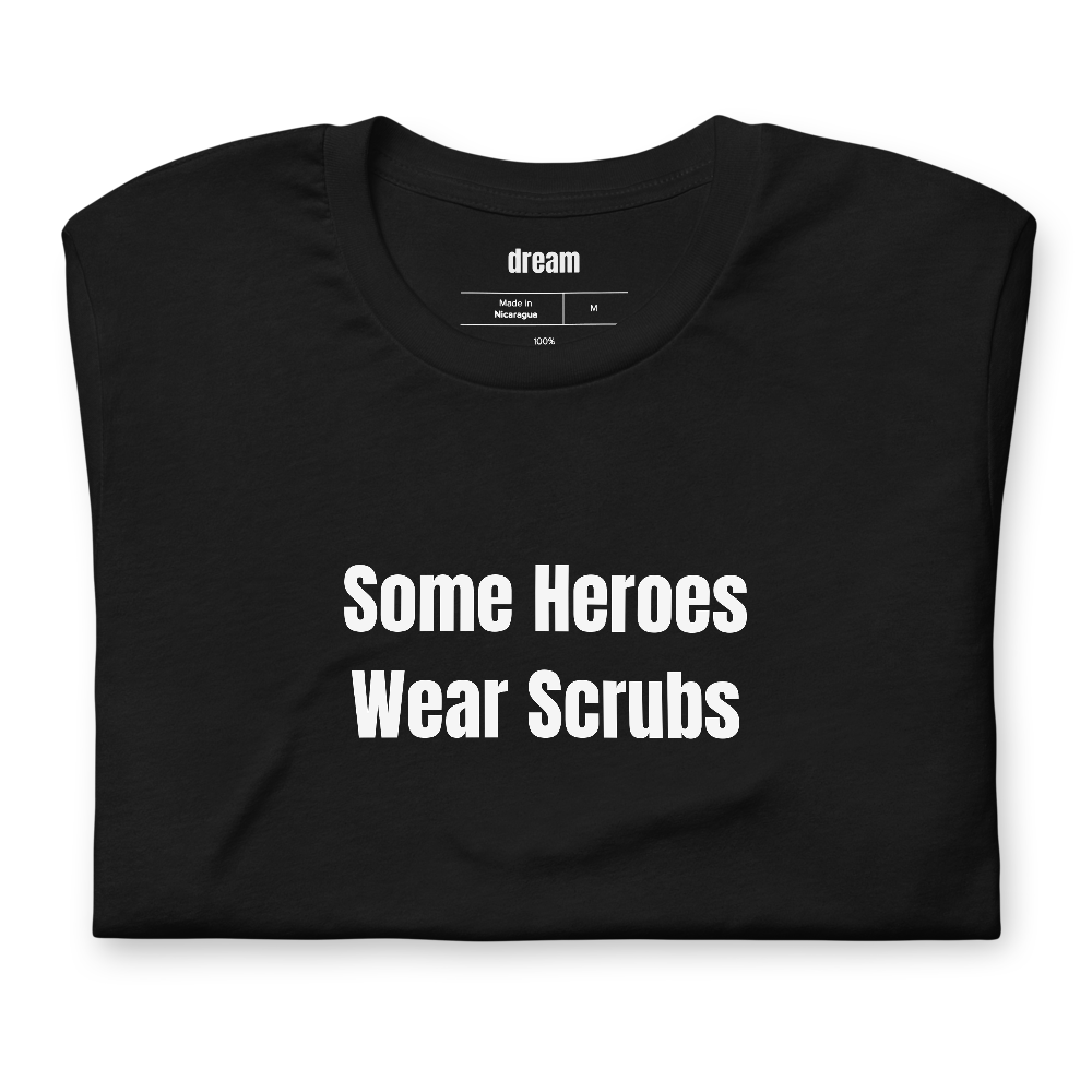 Some Heroes Wear Scrubs - Healthcare Heroes t-shirt
