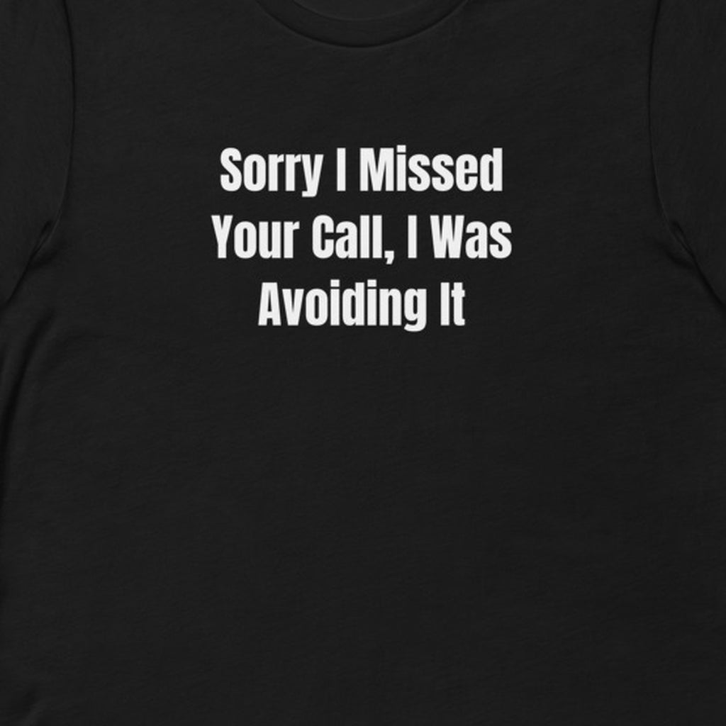 Sorry I Missed Your Call, I Was Avoiding It - Feral Self-Care t-shirt
