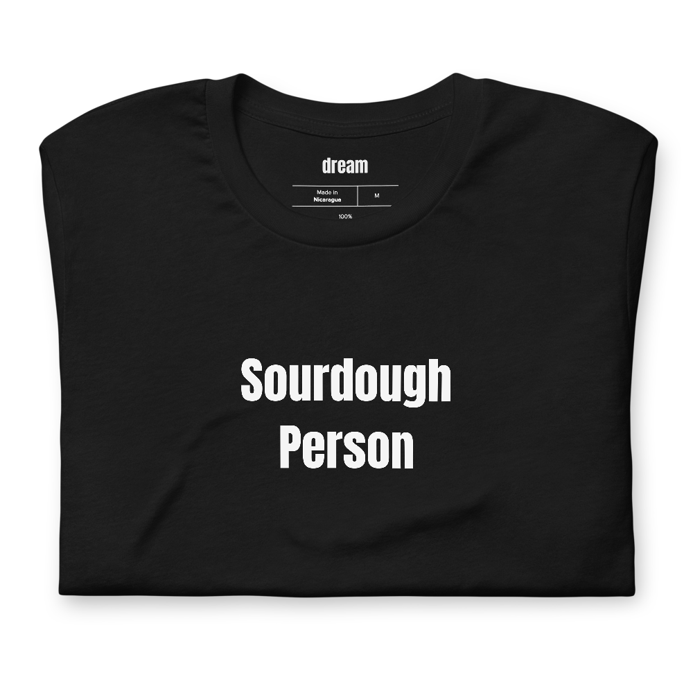 Sourdough Person - Sourdough Baking t-shirt