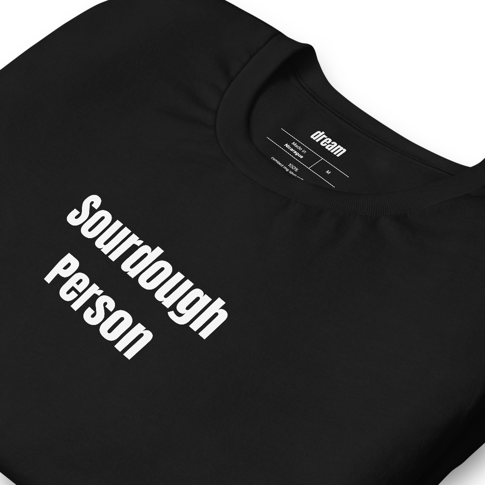 Sourdough Person - Sourdough Baking t-shirt