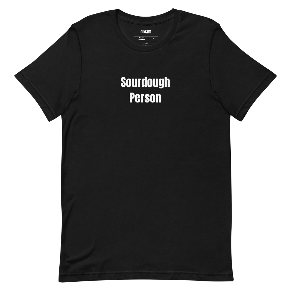 Sourdough Person - Sourdough Baking t-shirt