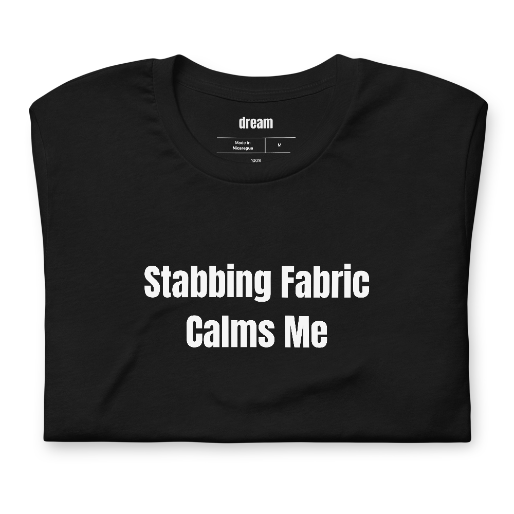 Stabbing Fabric Calms Me - Cross-Stitch t-shirt