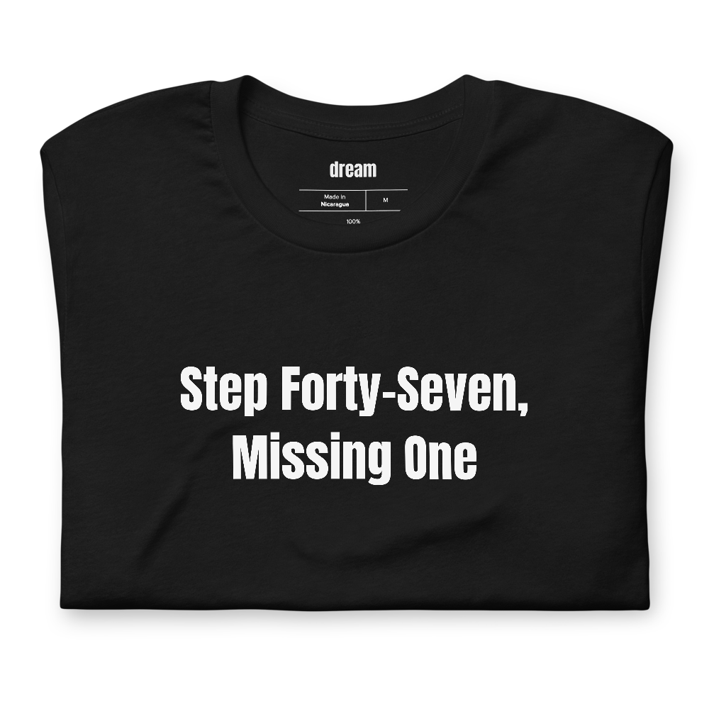 Step Forty-Seven, Missing One - Adult LEGO Builders t-shirt