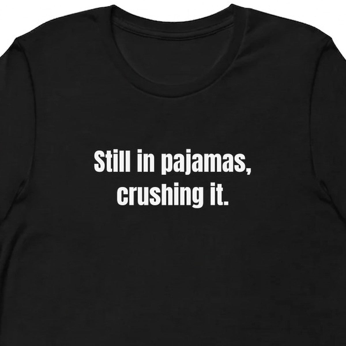 Still in pajamas, crushing it. - Remote Work t-shirt