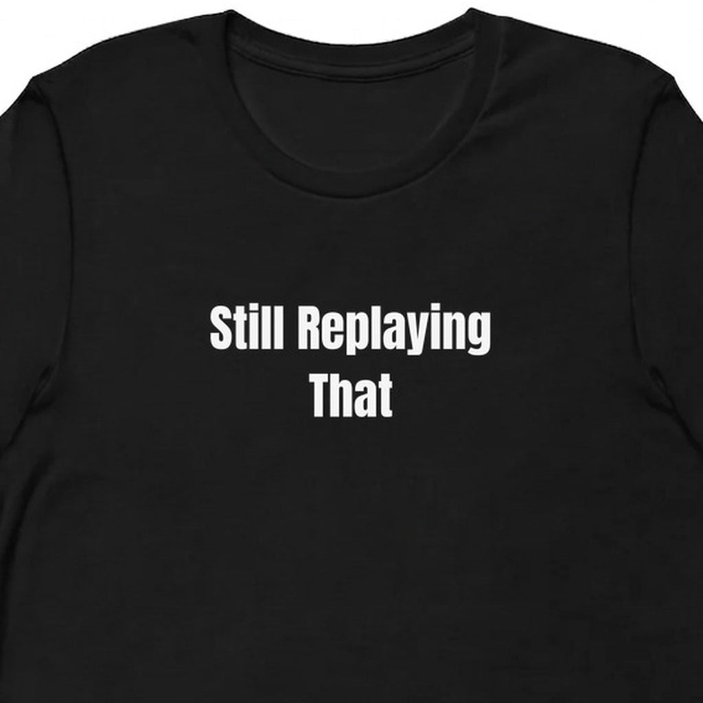 Still Replaying That - Overthinking Everything t-shirt