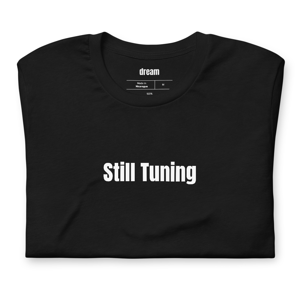 Still Tuning - Garage Band Musicians t-shirt