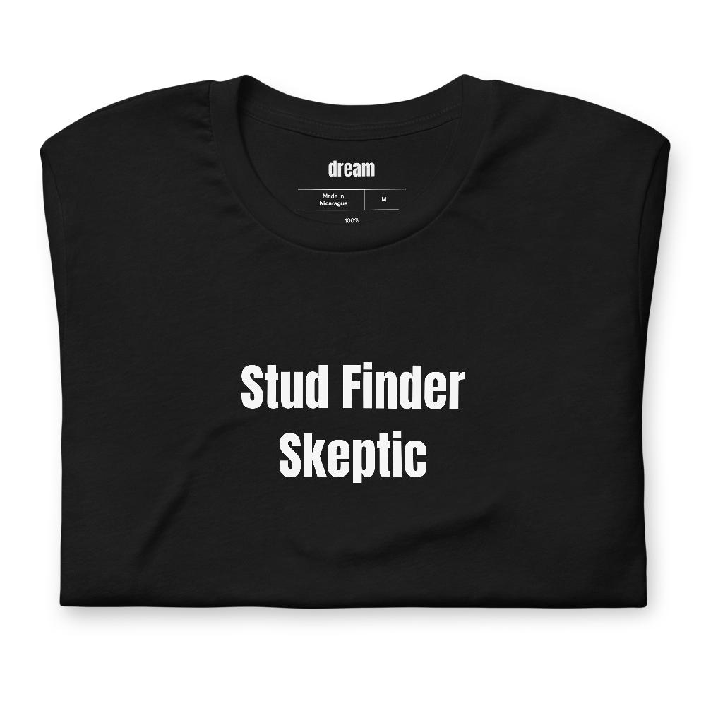Stud Finder Skeptic - Home Improvement t-shirt