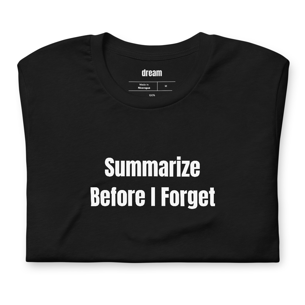 Summarize Before I Forget - Context Window Anxiety t-shirt