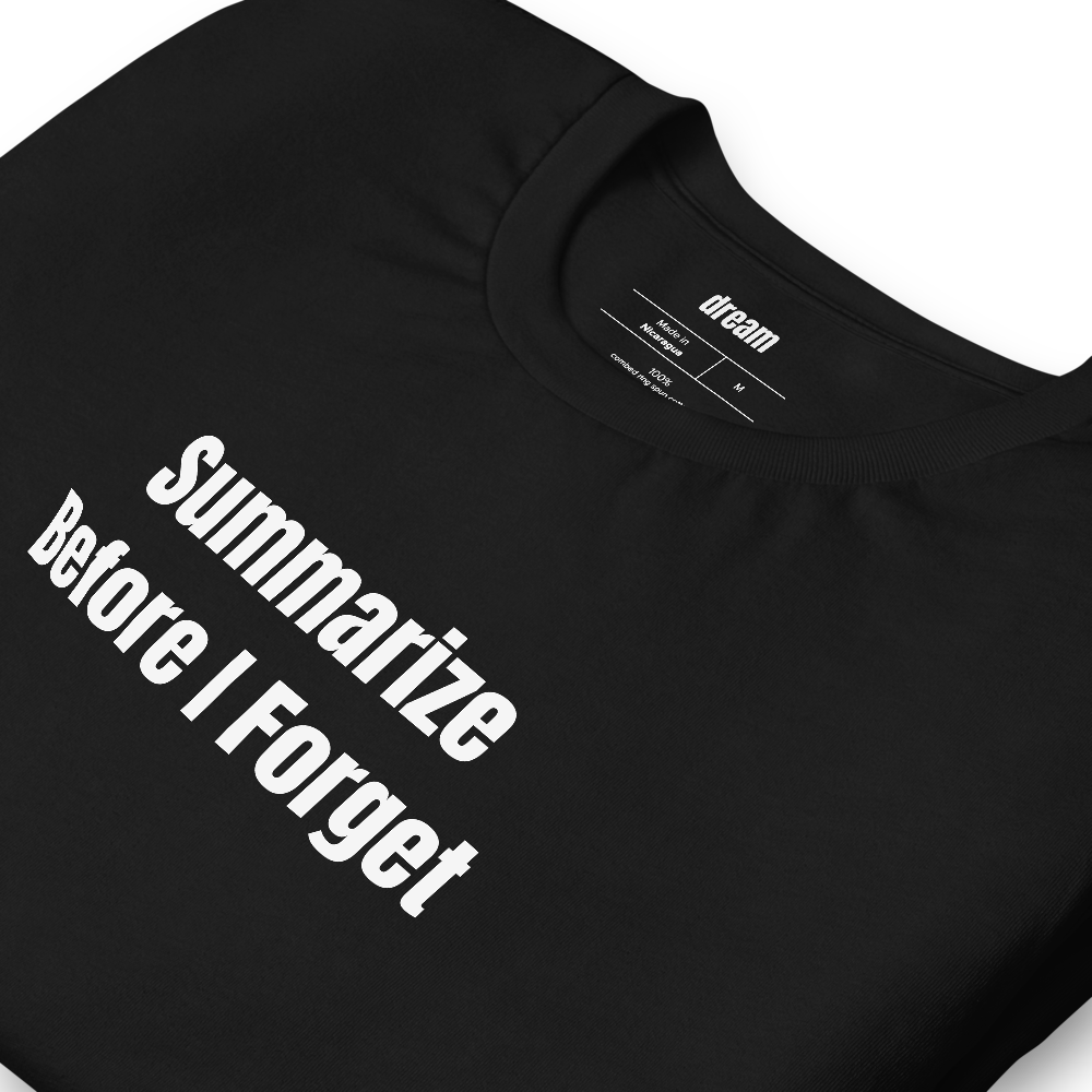 Summarize Before I Forget - Context Window Anxiety t-shirt