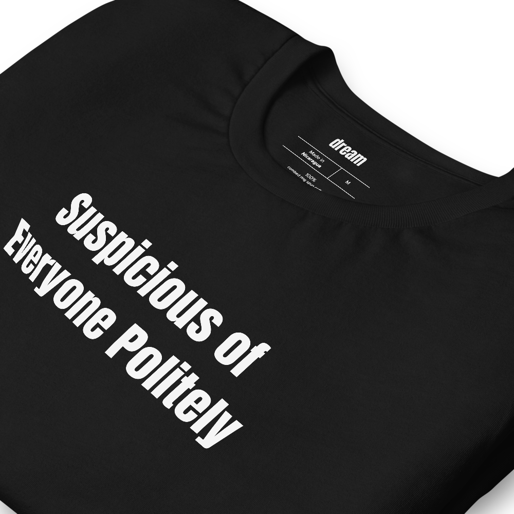 Suspicious of Everyone Politely - True Crime Junkie t-shirt