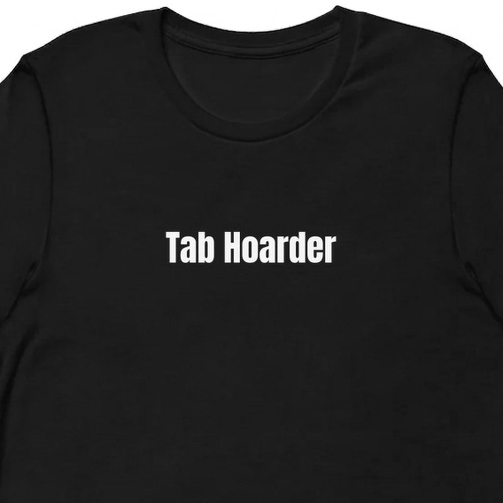 Tab Hoarder - Chronically Online t-shirt