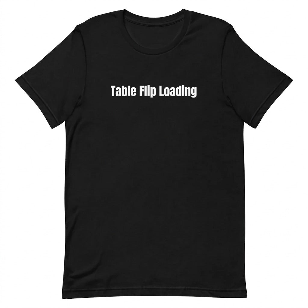 Table Flip Loading - Competitive Board Gamer t-shirt
