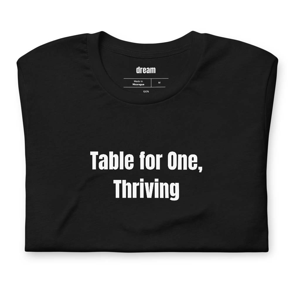 Table for One, Thriving - Solo Diners t-shirt