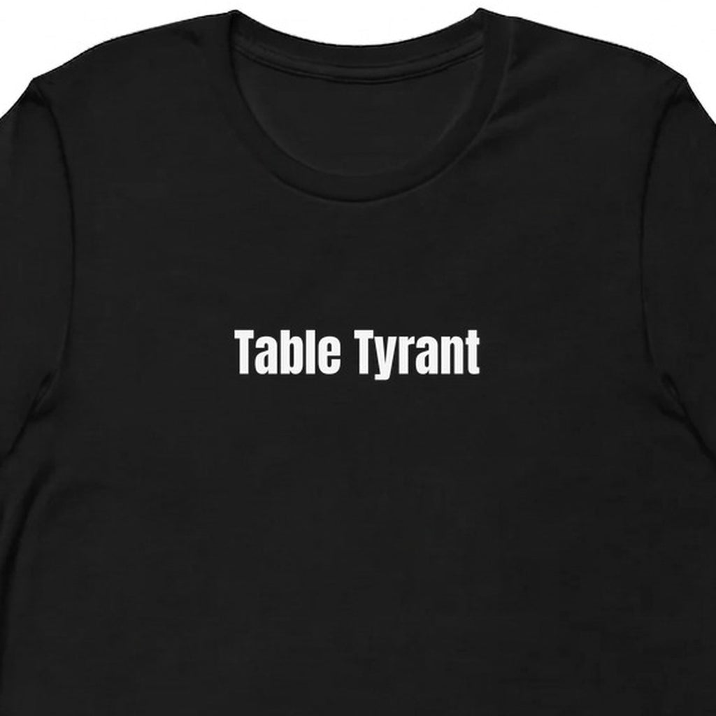 Table Tyrant - Competitive Board Gamer t-shirt