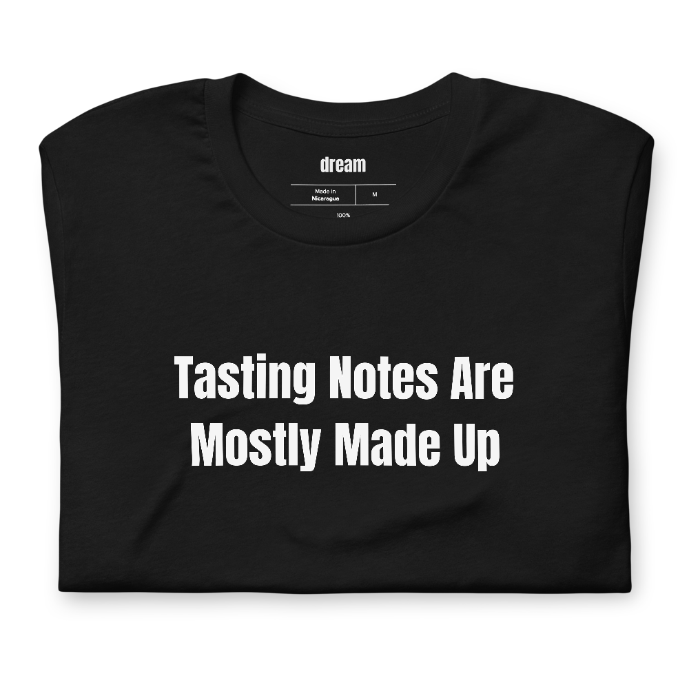 Tasting Notes Are Mostly Made Up - Whiskey and Bourbon Nerds t-shirt