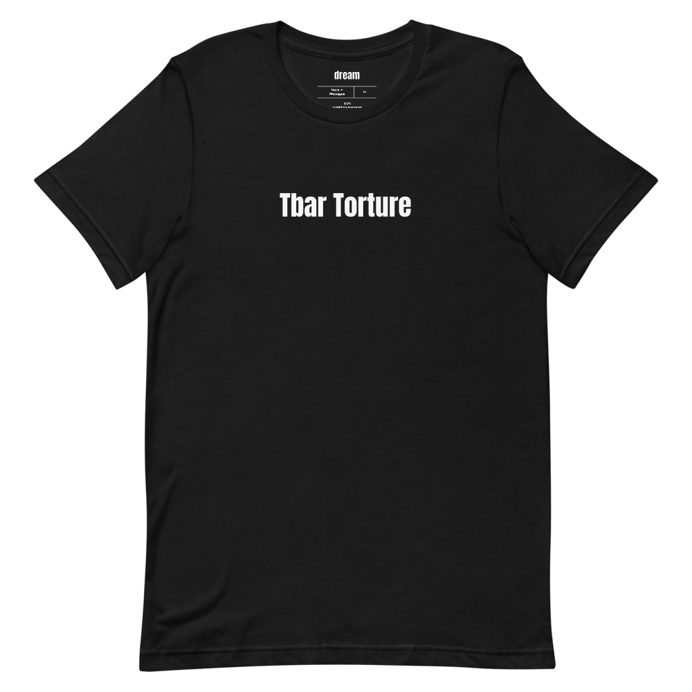 Tbar Torture - Unassigned t-shirt