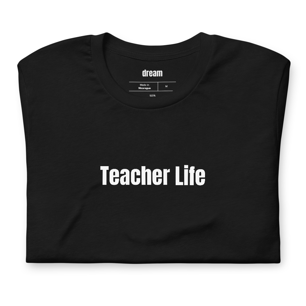 Teacher Life - Teacher Appreciation t-shirt