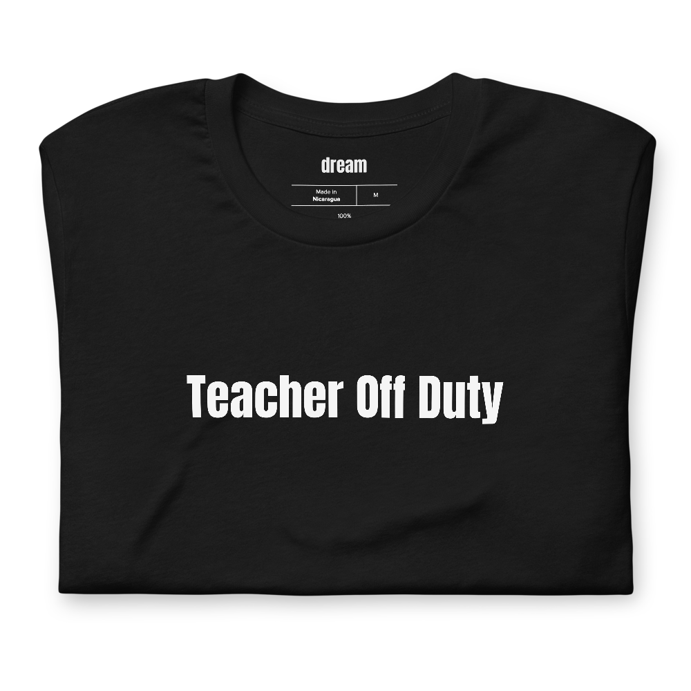 Teacher Off Duty - Teachers t-shirt