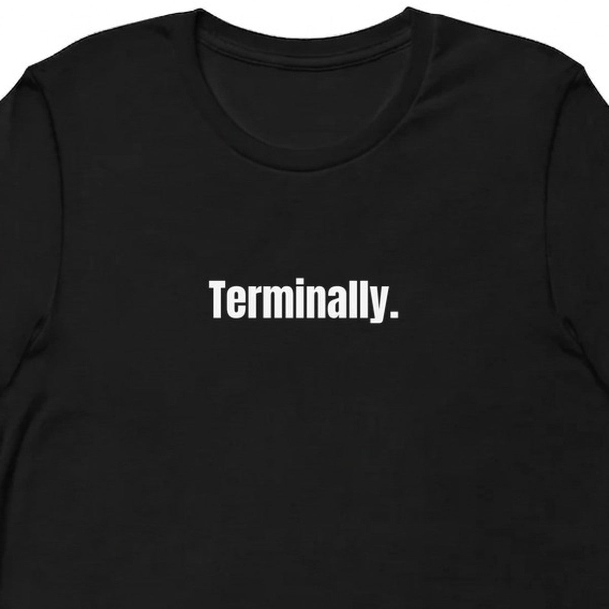 Terminally. - Chronically Online t-shirt