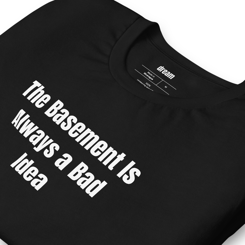 The Basement Is Always a Bad Idea - Horror Movie Fanatics t-shirt