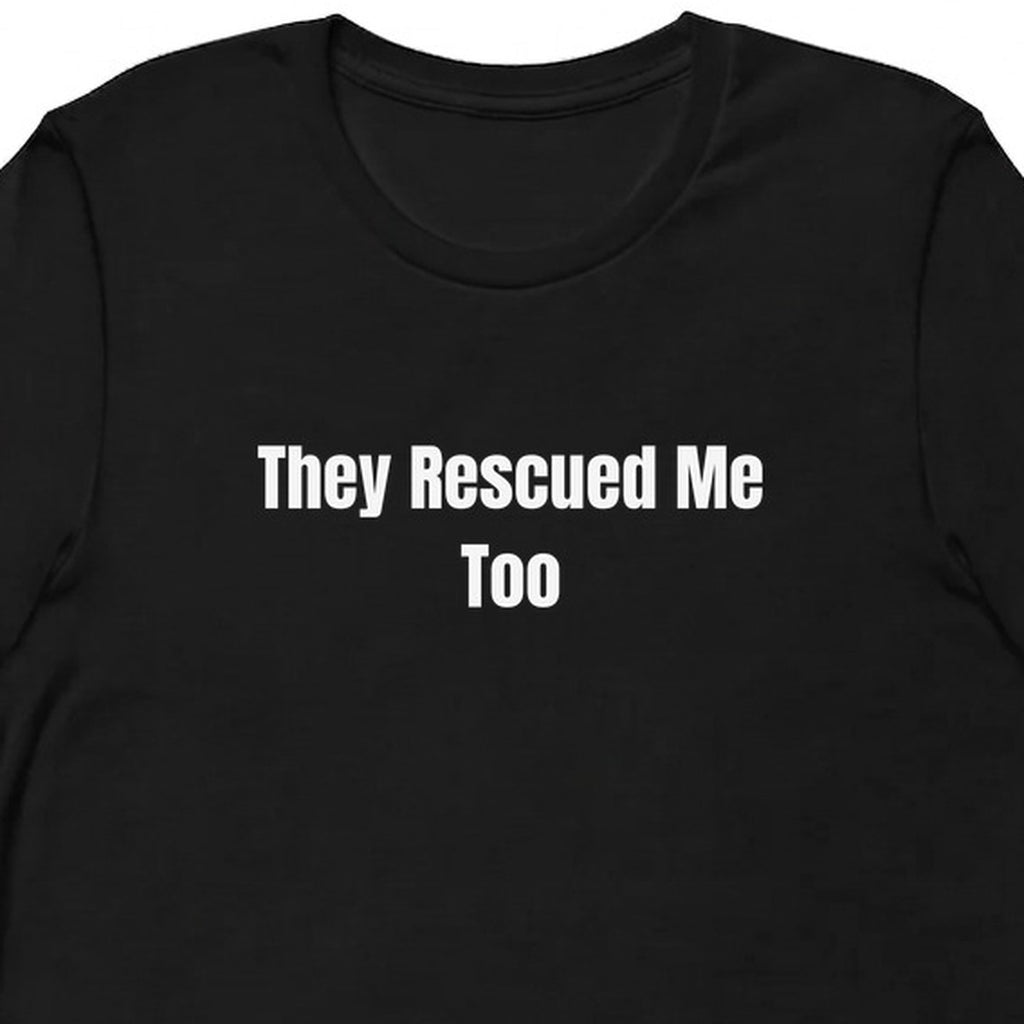 They Rescued Me Too - Rescue Dog Parent t-shirt