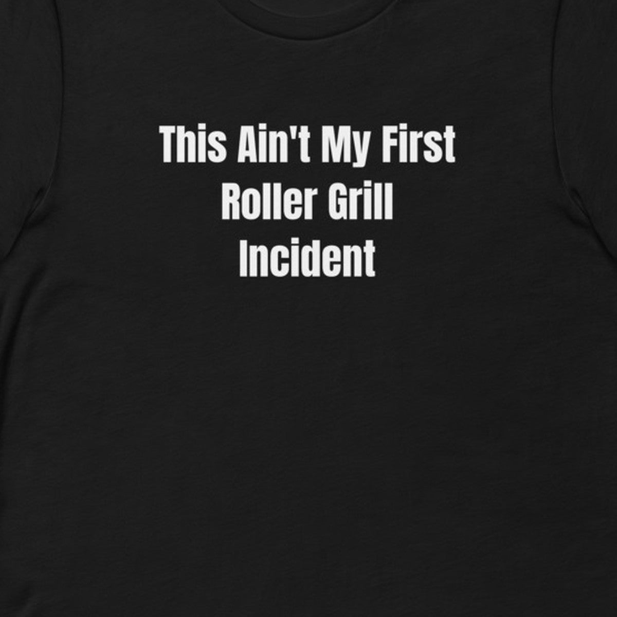 This Ain't My First Roller Grill Incident - Gas Station Aesthetic t-shirt