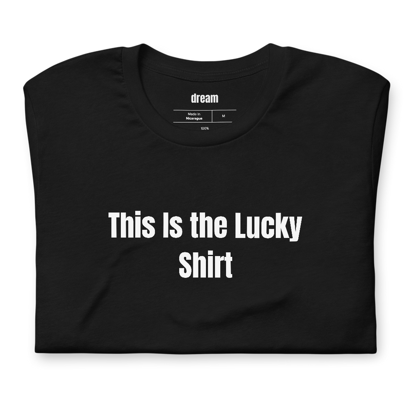 This Is the Lucky Shirt - Game Day Superstition t-shirt