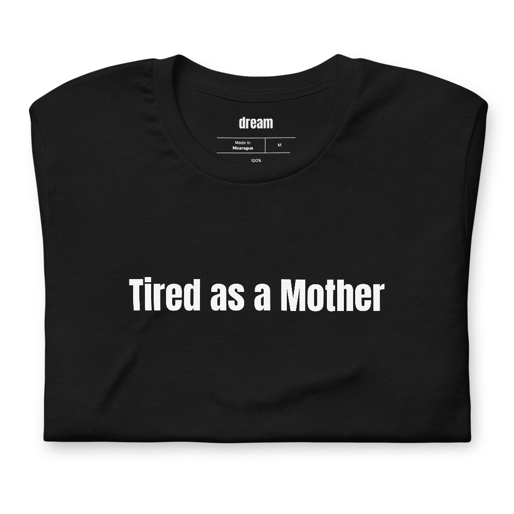 Tired as a Mother - Mom Gifts t-shirt