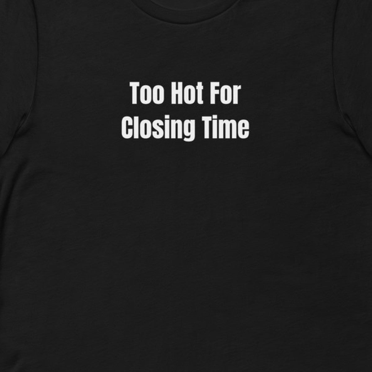 Too Hot For Closing Time - Night Shift Delinquents t-shirt