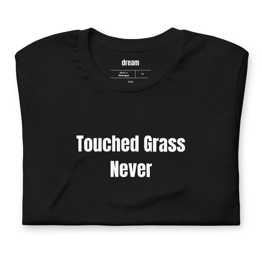 Touched Grass Never